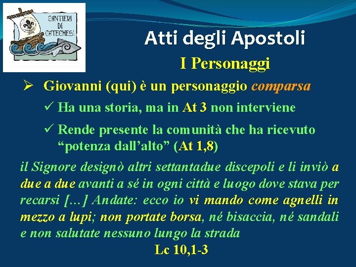 Atti degli Apostoli I Personaggi Ø Giovanni (qui) è un personaggio comparsa ü Ha