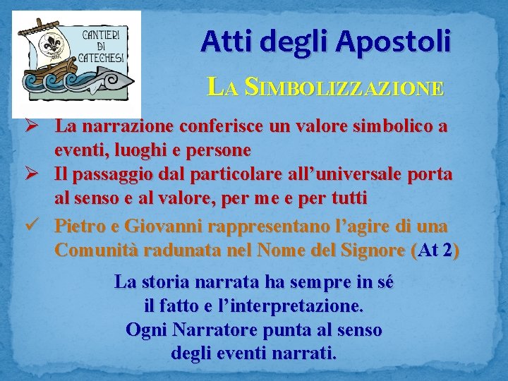 Atti degli Apostoli LA SIMBOLIZZAZIONE Ø La narrazione conferisce un valore simbolico a eventi,