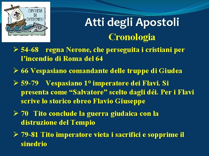 Atti degli Apostoli Cronologia Ø 54 -68 regna Nerone, che perseguita i cristiani per