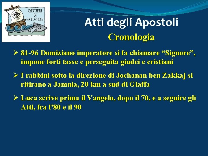 Atti degli Apostoli Cronologia Ø 81 -96 Domiziano imperatore si fa chiamare “Signore”, impone