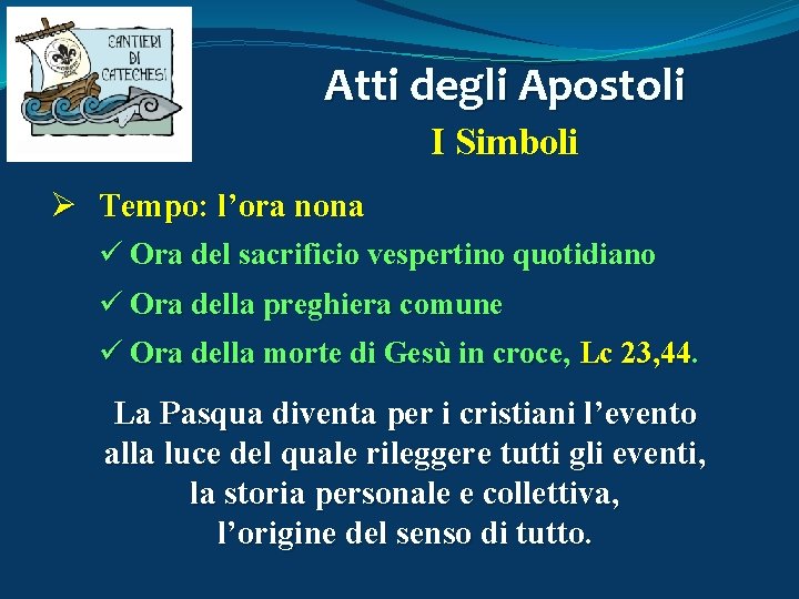 Atti degli Apostoli I Simboli Ø Tempo: l’ora nona ü Ora del sacrificio vespertino