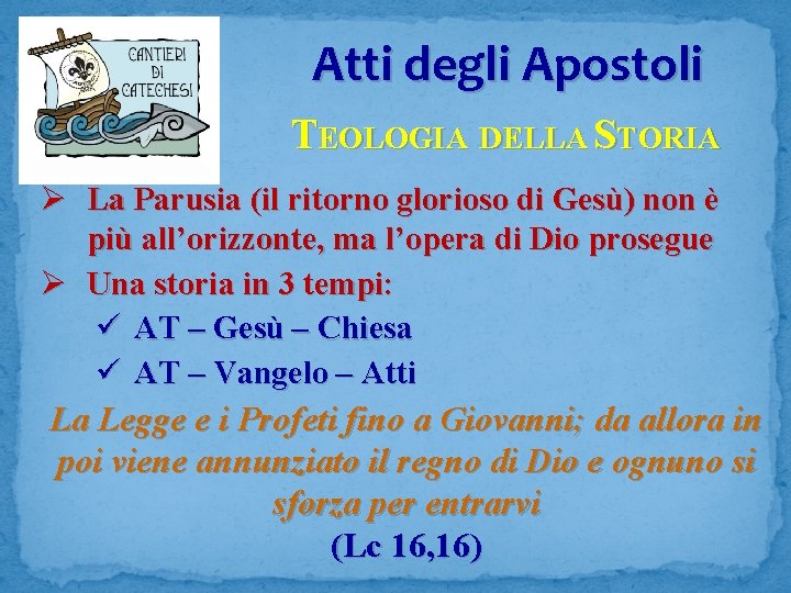 Atti degli Apostoli TEOLOGIA DELLA STORIA Ø La Parusia (il ritorno glorioso di Gesù)