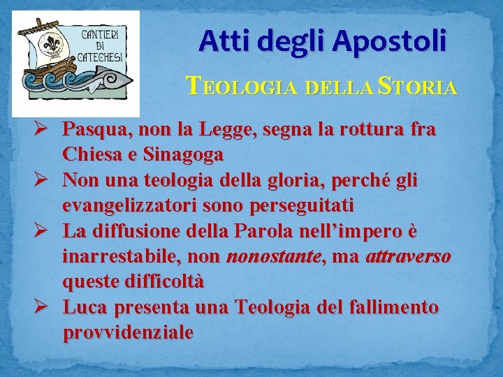 Atti degli Apostoli TEOLOGIA DELLA STORIA Ø Pasqua, non la Legge, segna la rottura