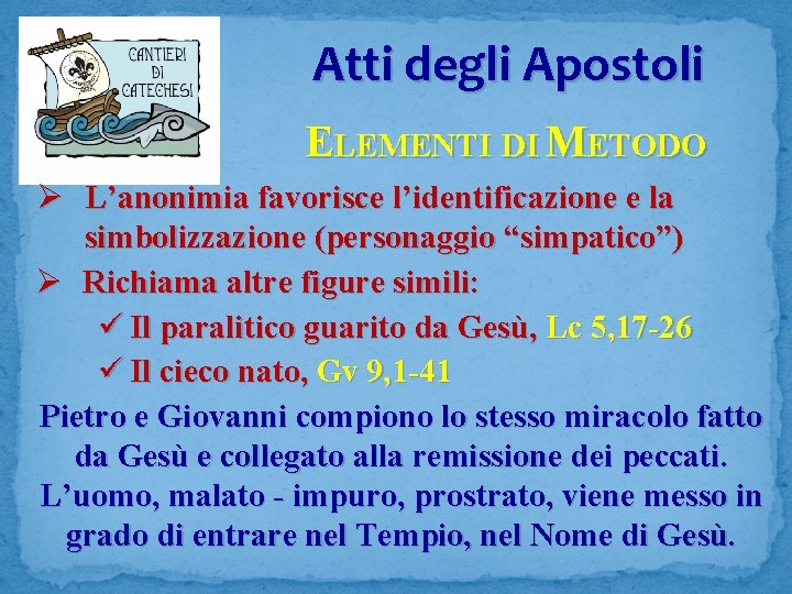 Atti degli Apostoli ELEMENTI DI METODO Ø L’anonimia favorisce l’identificazione e la simbolizzazione (personaggio