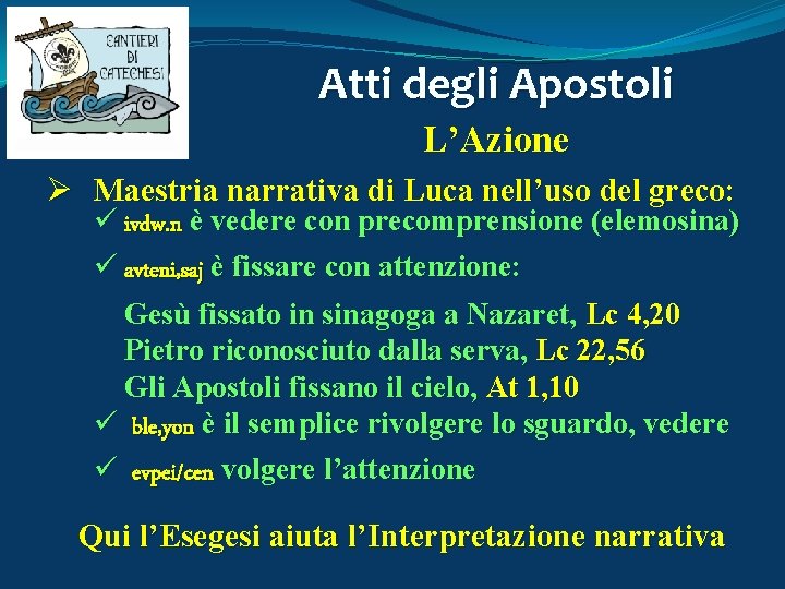 Atti degli Apostoli L’Azione Ø Maestria narrativa di Luca nell’uso del greco: ü ivdw.