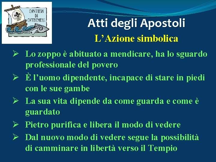 Atti degli Apostoli L’Azione simbolica Ø Lo zoppo è abituato a mendicare, ha lo