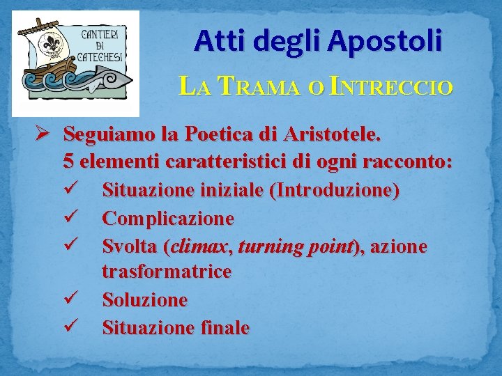 Atti degli Apostoli LA TRAMA O INTRECCIO Ø Seguiamo la Poetica di Aristotele. 5