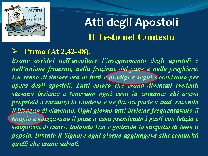 Atti degli Apostoli Il Testo nel Contesto Ø Prima (At 2, 42 -48): Erano