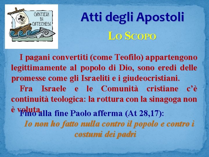 Atti degli Apostoli LO SCOPO I pagani convertiti (come Teofilo) appartengono legittimamente al popolo