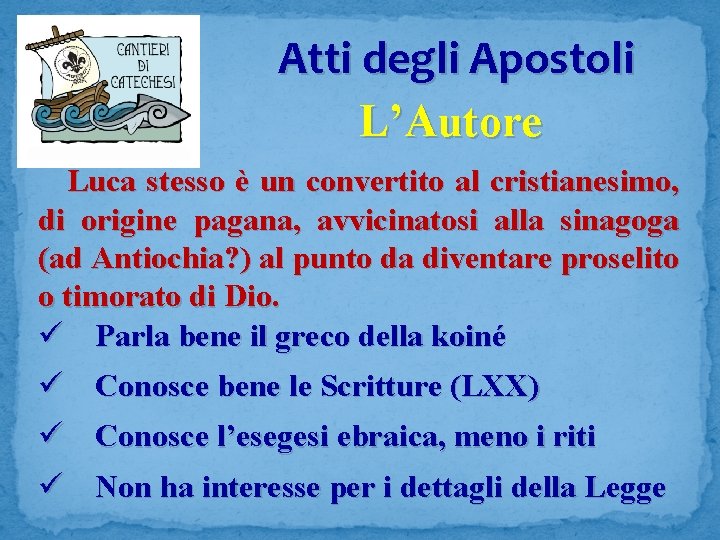 Atti degli Apostoli L’Autore Luca stesso è un convertito al cristianesimo, di origine pagana,