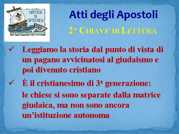 Atti degli Apostoli 2 A CHIAVE DI LETTURA ü Leggiamo la storia dal punto