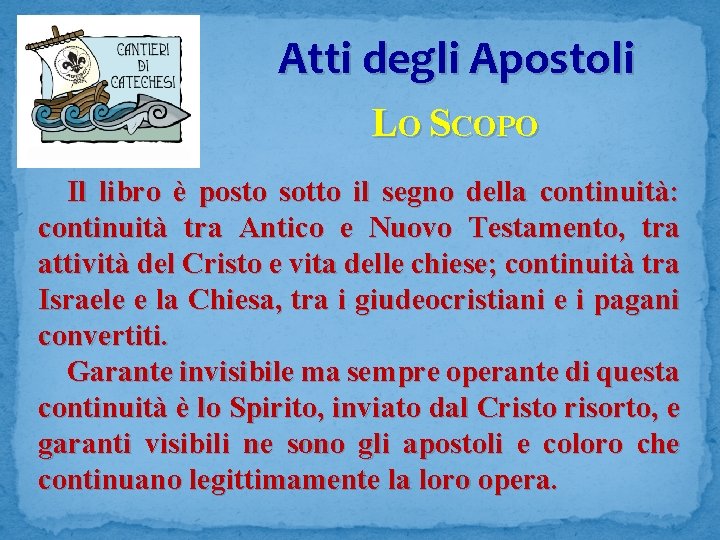 Atti degli Apostoli LO SCOPO Il libro è posto sotto il segno della continuità: