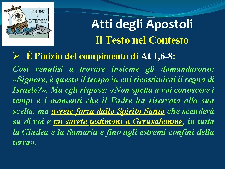 Atti degli Apostoli Il Testo nel Contesto Ø È l’inizio del compimento di At