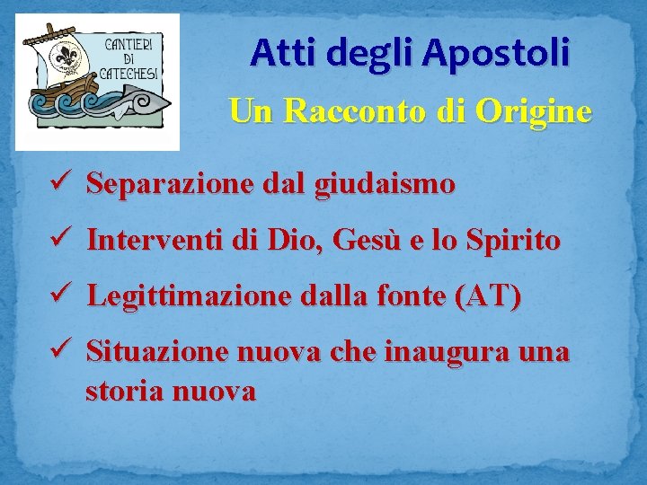 Atti degli Apostoli Un Racconto di Origine ü Separazione dal giudaismo ü Interventi di