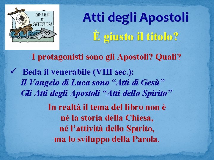 Atti degli Apostoli È giusto il titolo? I protagonisti sono gli Apostoli? Quali? ü