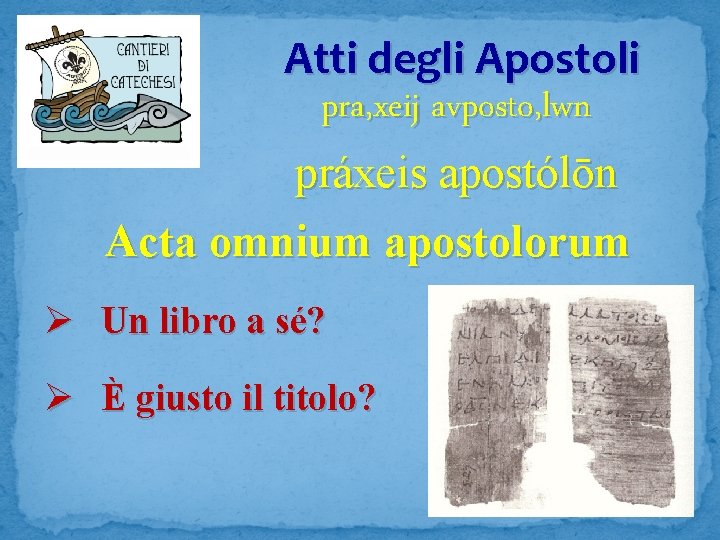Atti degli Apostoli pra, xeij avposto, lwn práxeis apostólōn Acta omnium apostolorum Ø Un
