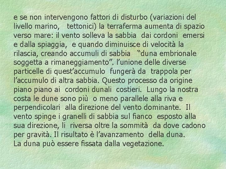 e se non intervengono fattori di disturbo (variazioni del livello marino, tettonici) la terraferma