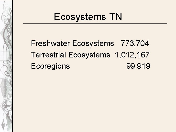 Ecosystems TN Freshwater Ecosystems 773, 704 Terrestrial Ecosystems 1, 012, 167 Ecoregions 99, 919