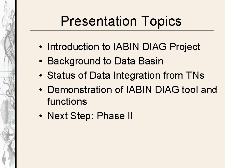 Presentation Topics • • Introduction to IABIN DIAG Project Background to Data Basin Status