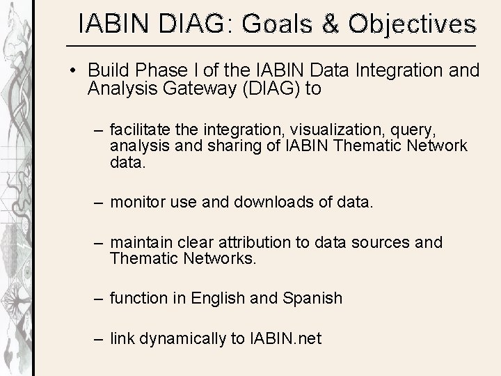 IABIN DIAG: Goals & Objectives • Build Phase I of the IABIN Data Integration