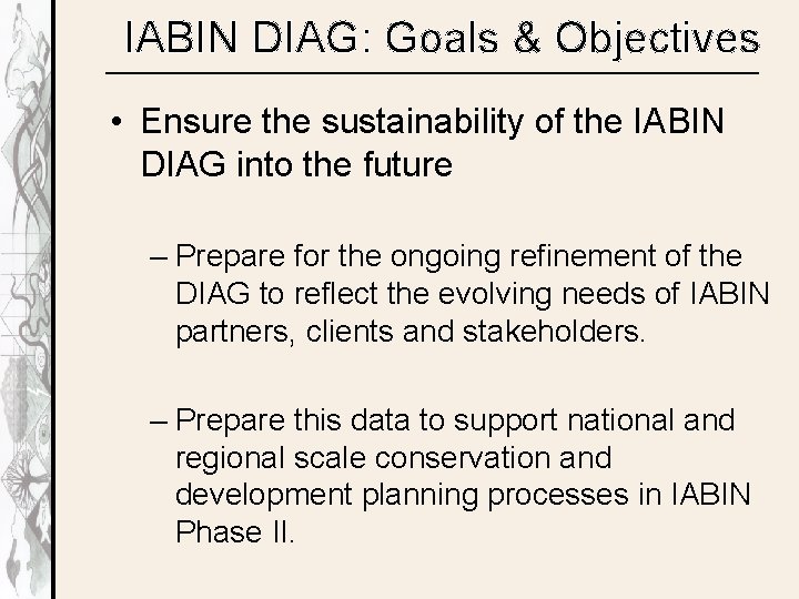 IABIN DIAG: Goals & Objectives • Ensure the sustainability of the IABIN DIAG into