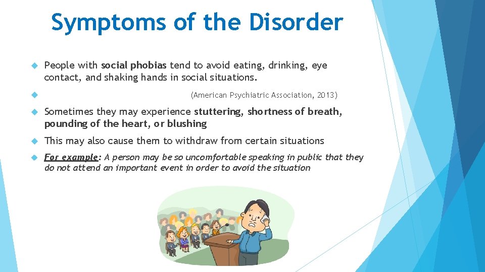 Symptoms of the Disorder People with social phobias tend to avoid eating, drinking, eye Symptoms of the Disorder People with social phobias tend to avoid eating, drinking, eye