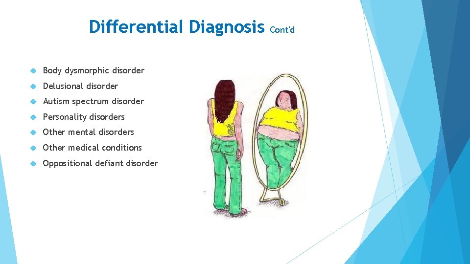 Differential Diagnosis Body dysmorphic disorder Delusional disorder Autism spectrum disorder Personality disorders Other mental Differential Diagnosis Body dysmorphic disorder Delusional disorder Autism spectrum disorder Personality disorders Other mental