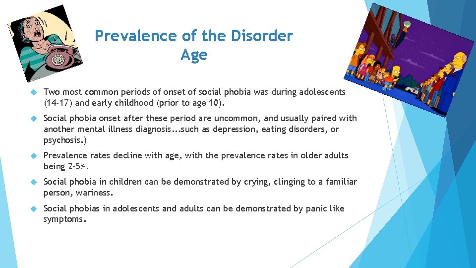 Prevalence of the Disorder Age Two most common periods of onset of social phobia Prevalence of the Disorder Age Two most common periods of onset of social phobia