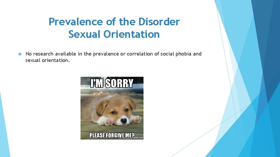 Prevalence of the Disorder Sexual Orientation No research available in the prevalence or correlation Prevalence of the Disorder Sexual Orientation No research available in the prevalence or correlation