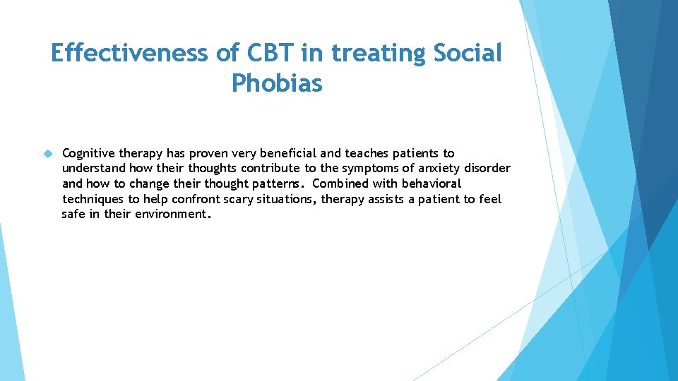 Effectiveness of CBT in treating Social Phobias Cognitive therapy has proven very beneficial and Effectiveness of CBT in treating Social Phobias Cognitive therapy has proven very beneficial and