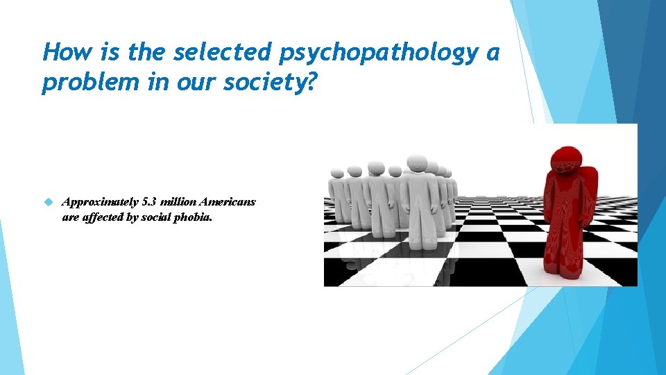 How is the selected psychopathology a problem in our society? Approximately 5. 3 million How is the selected psychopathology a problem in our society? Approximately 5. 3 million
