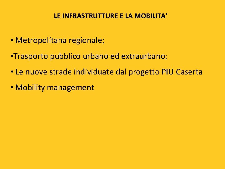 LE INFRASTRUTTURE E LA MOBILITA’ • Metropolitana regionale; • Trasporto pubblico urbano ed extraurbano;