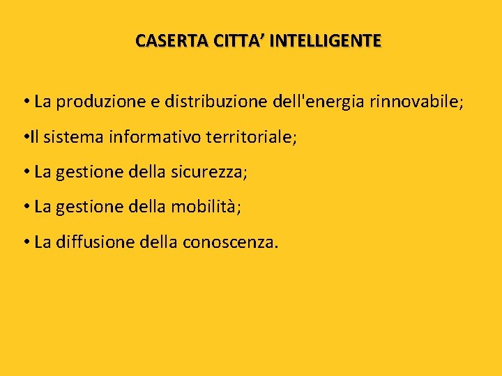 CASERTA CITTA’ INTELLIGENTE • La produzione e distribuzione dell'energia rinnovabile; • Il sistema informativo