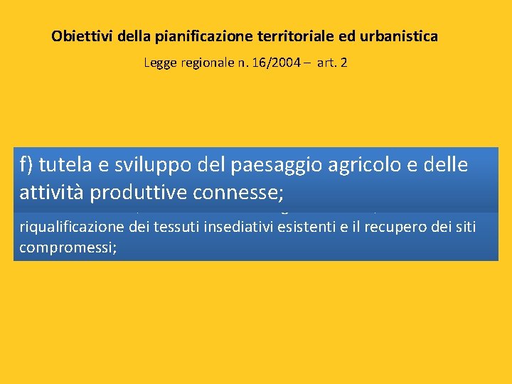 Obiettivi della pianificazione territoriale ed urbanistica Legge regionale n. 16/2004 – art. 2 c)