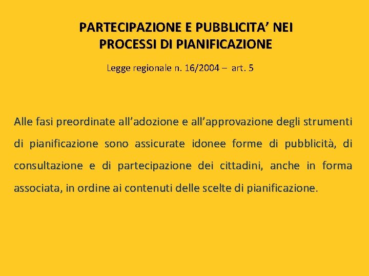 PARTECIPAZIONE E PUBBLICITA’ NEI PROCESSI DI PIANIFICAZIONE Legge regionale n. 16/2004 – art. 5
