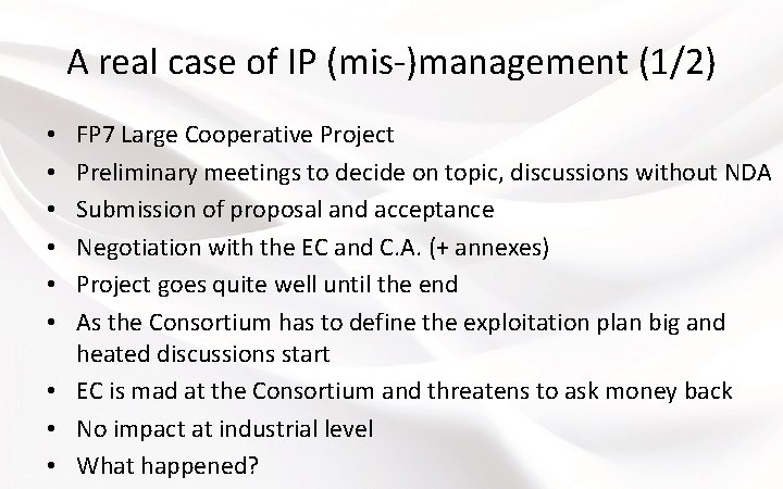 A real case of IP (mis-)management (1/2) FP 7 Large Cooperative Project Preliminary meetings