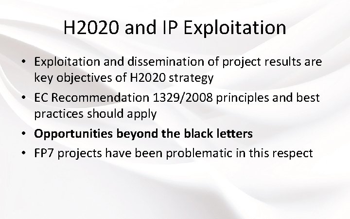 H 2020 and IP Exploitation • Exploitation and dissemination of project results are key