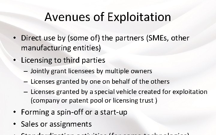 Avenues of Exploitation • Direct use by (some of) the partners (SMEs, other manufacturing