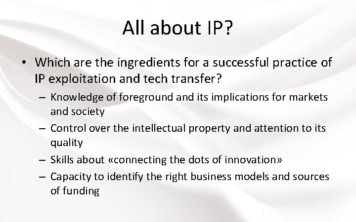 All about IP? • Which are the ingredients for a successful practice of IP