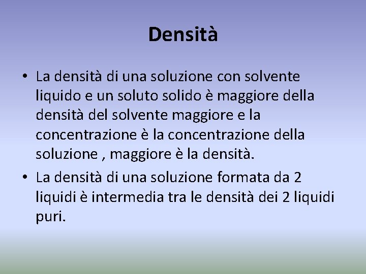 Densità • La densità di una soluzione con solvente liquido e un soluto solido