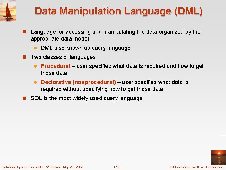 Data Manipulation Language (DML) n Language for accessing and manipulating the data organized by Data Manipulation Language (DML) n Language for accessing and manipulating the data organized by