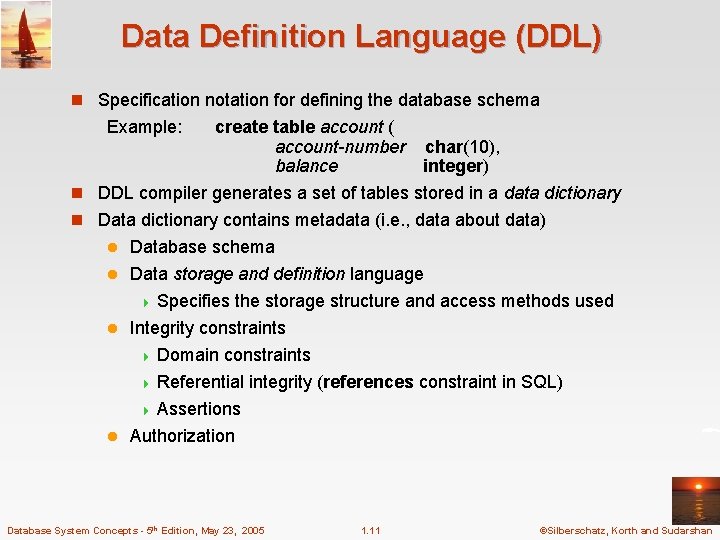 Data Definition Language (DDL) n Specification notation for defining the database schema Example: create Data Definition Language (DDL) n Specification notation for defining the database schema Example: create