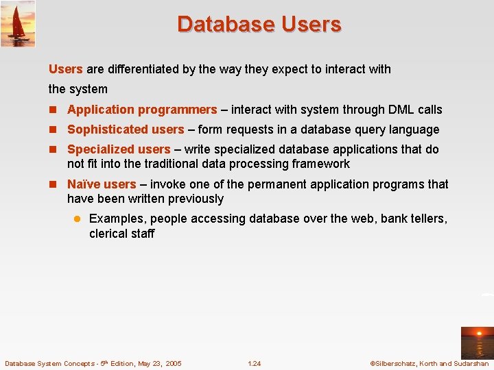 Database Users are differentiated by the way they expect to interact with the system Database Users are differentiated by the way they expect to interact with the system