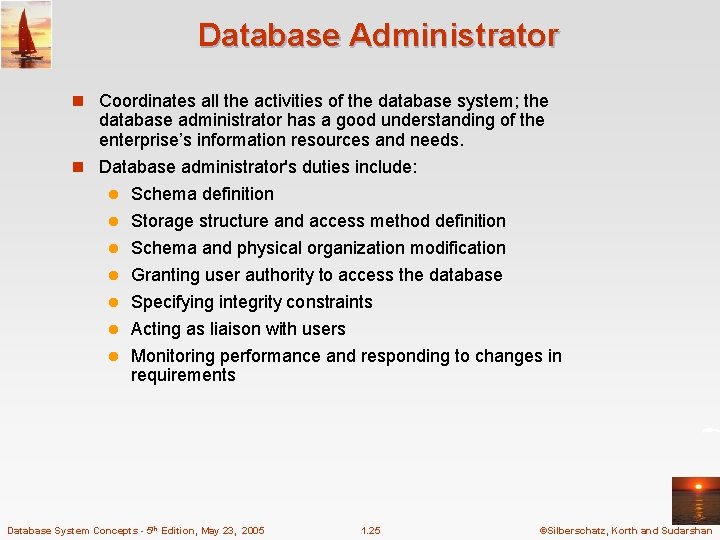 Database Administrator n Coordinates all the activities of the database system; the database administrator Database Administrator n Coordinates all the activities of the database system; the database administrator