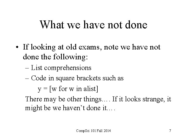What we have not done • If looking at old exams, note we have What we have not done • If looking at old exams, note we have