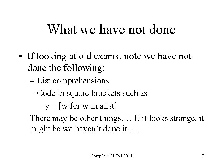 What we have not done • If looking at old exams, note we have