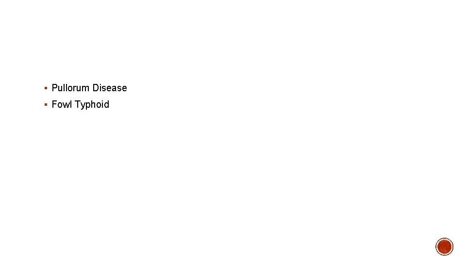 § Pullorum Disease § Fowl Typhoid 