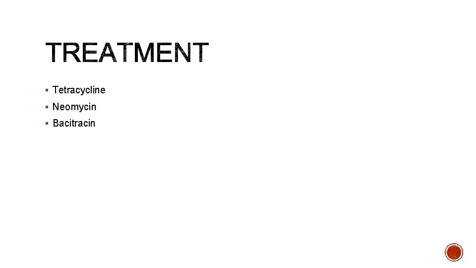 § Tetracycline § Neomycin § Bacitracin 