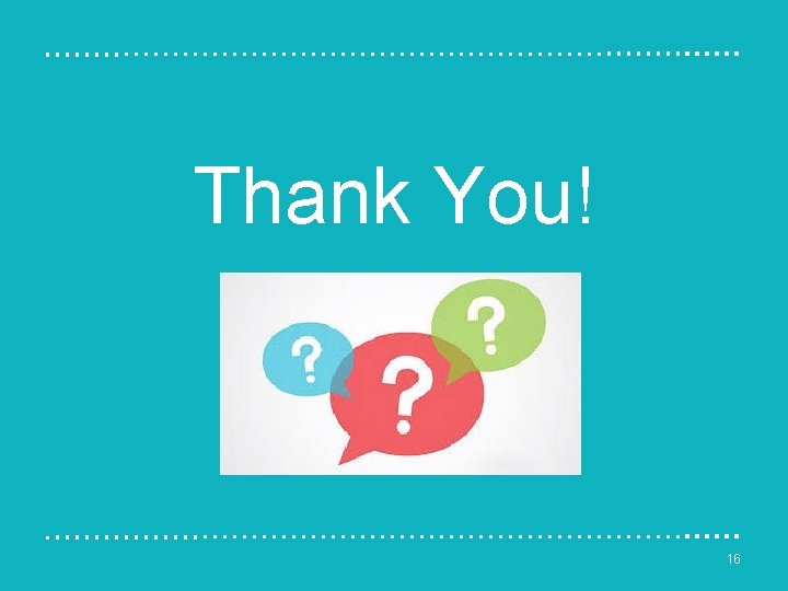 Thank You! 16 