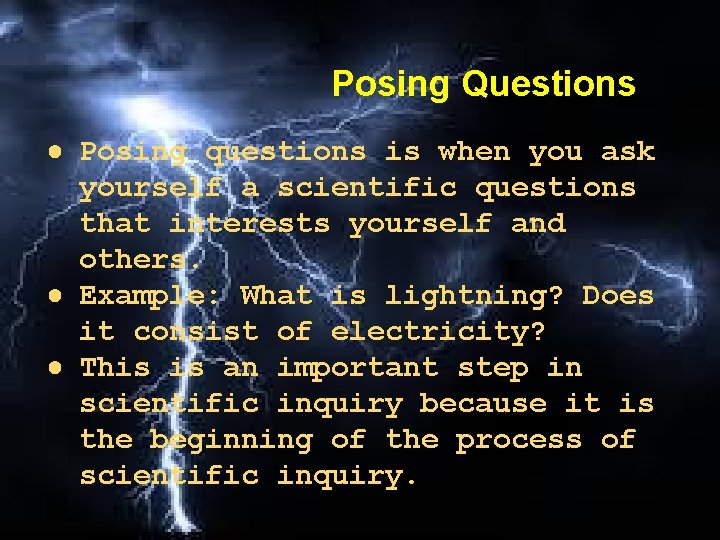 Posing Questions ● Posing questions is when you ask yourself a scientific questions that